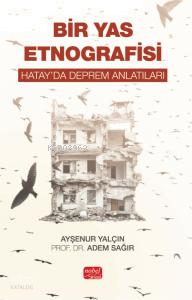 Bir Yas Etnografisi;Hatay’da Deprem Anlatıları