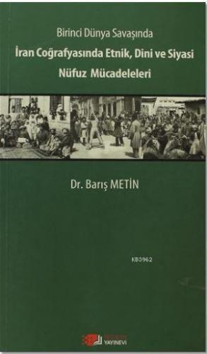 Birinci Dünya Savaşında İran Coğrafyasında Etnik, Dini ve Siyasi Nüfuz