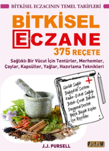 Bitkisel Eczane - 375 Reçete ;Sağlıklı Bir Vücut İçin Tentürler, Merhe