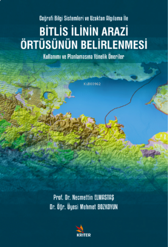 Bitlis İlinin Arazi Örtüsünün Belirlenmesi Kullanımı ve Planlamasına Y