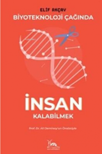 Biyoteknoloji Çağında İnsan Kalabilmek