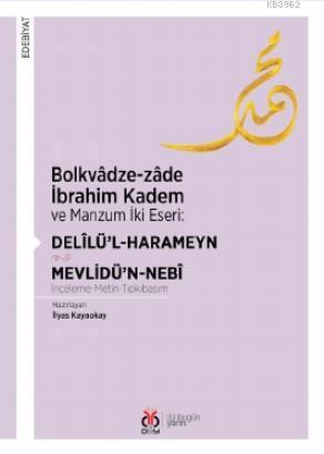 Bolkvâdze - Zâde İbrahim Kadem ve Manzum İki Eseri: Delîlü'l - Harameyn - Mevlidü'n - Nebî