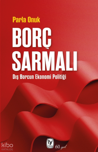 Borç Sarmalı;Dış Borcun Ekonomi Politiği