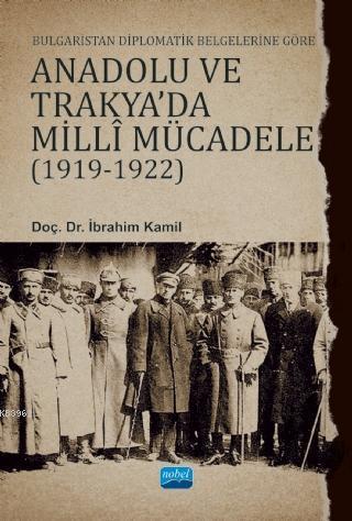 Bulgaristan Diplomatik Belgelerine Göre Anadolu ve Trakya'da Milli Mücadele (1919 - 1922)