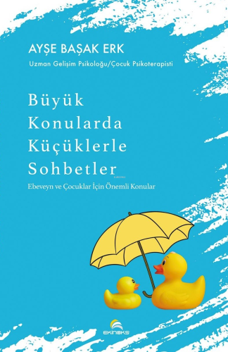 Büyük Konularda Küçüklerle Sohbetler – Ebeveyn ve Çocuklar İçin Önemli Konular