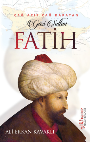 Çağ Açıp Çağ Kapatan Gazi Sultan Fatih