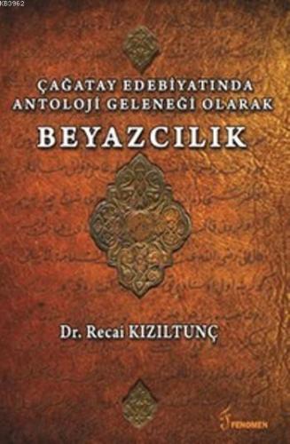 Çağatay Edebiyatında Antoloji Geleneği Olarak Beyazcılık