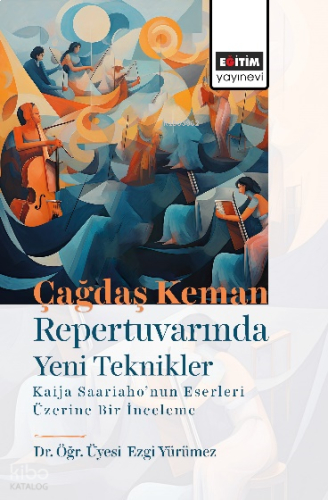 Çağdaş Keman Repertuvarında Yeni Teknikler;Kaija Saariaho’nun Eserleri Üzerine Bir İnceleme