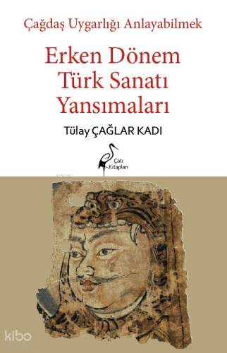 Çağdaş Uygarlığı Anlayabilmek - Erken Dönem Türk Sanatı Yansımaları