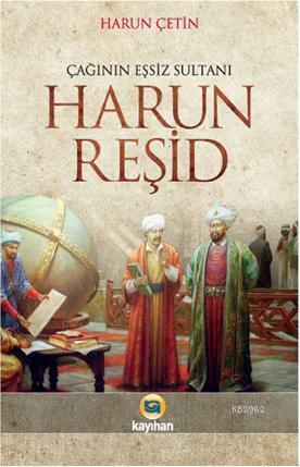 Çağının Eşsiz Sultanı Harun Reşid