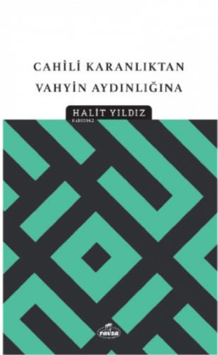 Cahili Karanlıktan Vahyin Aydınlığına