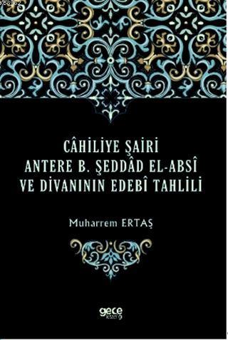 Cahiliye Şairi Antere B. Şeddad El-Absi ve Divanının Edebi Tahlili