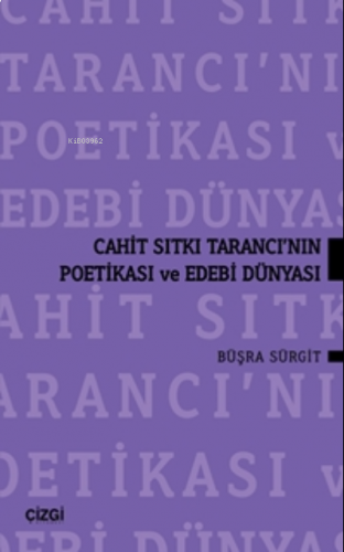 Cahit Sıtkı Tarancı'nın Poetikası Ve Edebi Dünyası