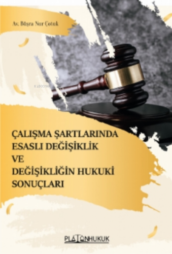 Çalışma Şartlarında Esaslı Değişiklik ve Değişkenliğin Hukuki Sonuçlar