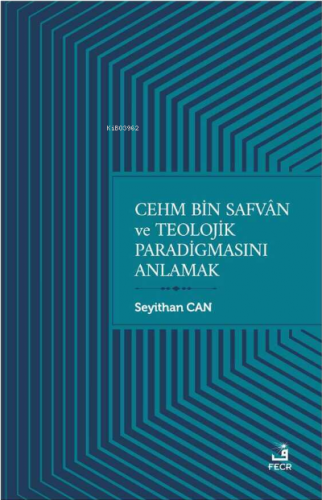 Cehm Bin Safvan ve Teolojik Paradigmasını Anlamak