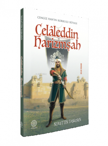 Celaleddin Harizmşah Cengiz Han'ın Korkulu Rüyası