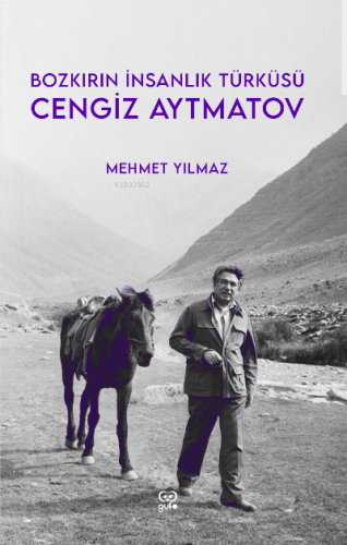 Cengiz Aytmatov - Bozkırın İnsanlık Türküsü