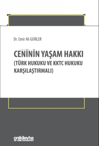 Ceninin Yaşam Hakkı;(Türk Hukuku ve KKTC Hukuku Karşılaştırmalı)