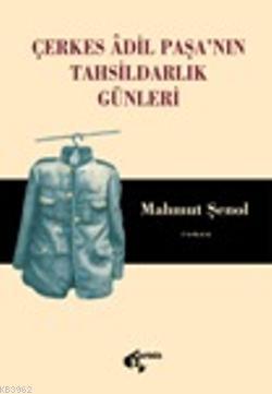 Çerkes Adil Paşa'nın Tahsildarlık Günleri