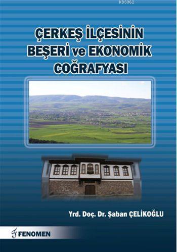 Çerkeş İlçesinin Beşeri ve Ekonomik Coğrafyası