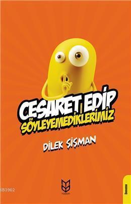 Cesaret Edip Söyleyemediklerimiz