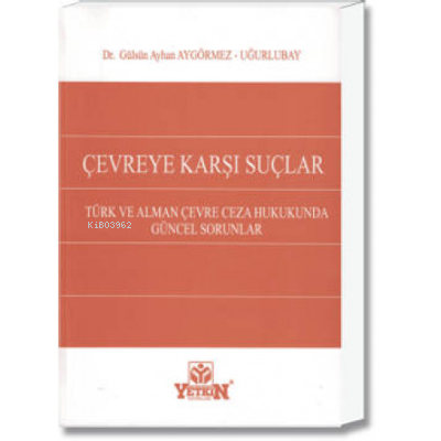 Çevreye Karşı Suçlar;Türk ve Alman Çevre Ceza Hukukunda Güncel Sorunla