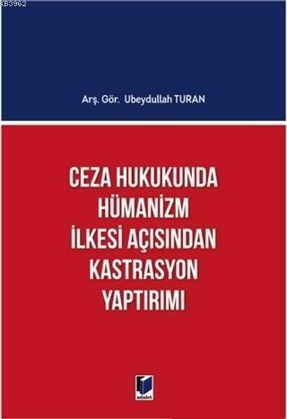 Ceza Hukukunda Hümanizm İlkesi Açısından Kastrasyon Yaptırımı