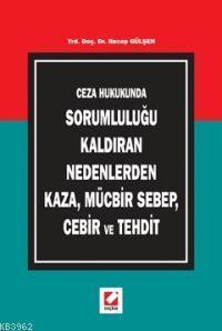 Ceza Hukukunda Sorumluluğu Kaldıran Nedenlerden Kaza, Mücbir Sebep, Ce