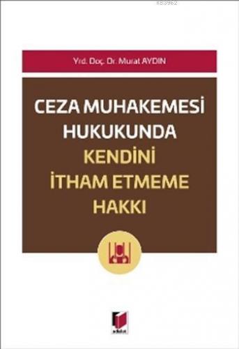 Ceza Muhakemesi Hukukunda Kendini İtham Etmeme Hakkı