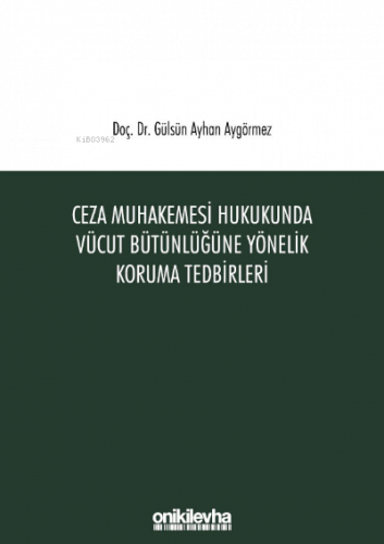 Ceza Muhakemesi Hukukunda Vücut Bütünlüğüne Yönelik Koruma Tedbirleri