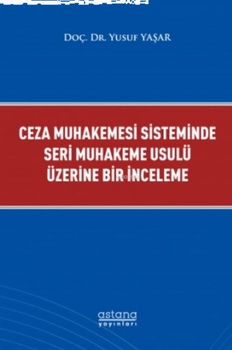 Ceza Muhakemesi Sisteminde Seri Muhakeme Usulü Üzerine Bir İnceleme