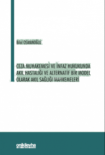 Ceza Muhakemesi ve İnfaz Hukukunda Akıl Hastalığı ve Alternatif;Bir Mo