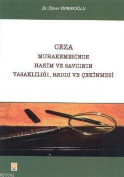 Ceza Muhakemesinde Hakim ve Savcının Yasaklılığı, Reddi ve Çekinmesi