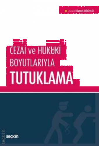 Cezai ve Hukuki Boyutlarıyla Tutuklama