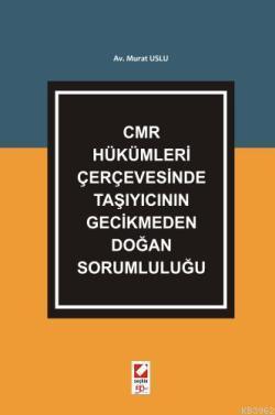 CMR Hükümleri Çerçevesinde Taşıyıcının Gecikmeden Doğan Sorumluluğu