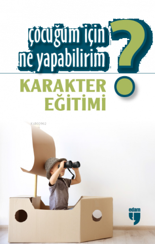 Çocuğum İçin Ne Yapabilirim?;Karakter Eğitimi