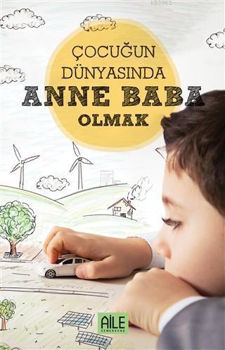 Çocuğun Dünyasında Anne Baba Olmak