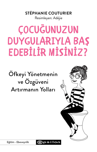 Çocuğunuzun Duygularıyla Baş Edebilir Misiniz?