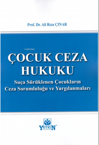 Çocuk Ceza Hukuku ;Suça Sürüklenen Çocukların Ceza Sorumluluğu ve Yarg