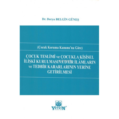 Çocuk Teslimi Ve Çocukla Kişisel İlişki Kurulmasına Dair İlâmların Ve 