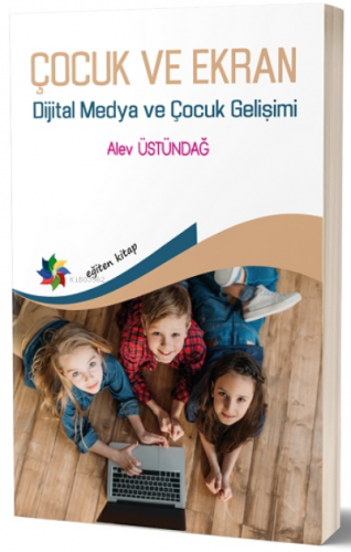 Çocuk Ve Ekran;Dijital Medya ve Çocuk Gelişimi