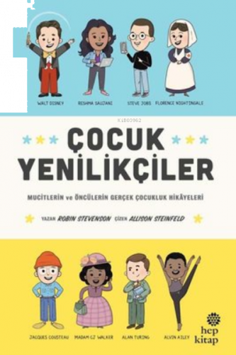 Çocuk Yenilikçiler Mucitlerin ve Öncülerin Gerçek Çocukluk Hikayeleri