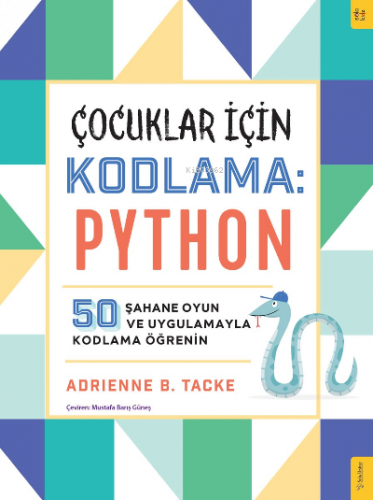 Çocuklar için Kodlama: Python;50 Şahane Oyun ve Uygulamayla Kodlama Öğ