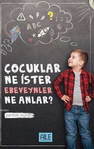 Çocuklar Ne İster Ebevenler Ne Anlar?