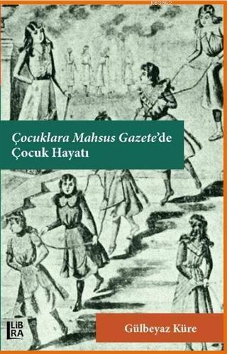 Çocuklara Mahsus Gazete'de Çocuk Hayatı