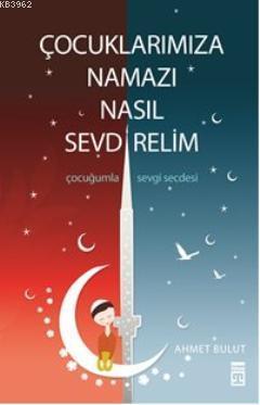 Çocuklarımıza Namazı Nasıl Sevdirelim