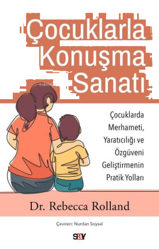 Çocuklarla Konuşma Sanatı: Çocuklarda Merhameti Yaratıcılığı ve Özguve