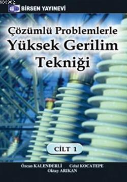 Çözümlü Problemlerle Yüksek Gerilim Tekniği Cilt: 1