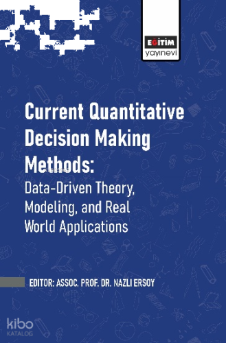 Current Quantitative Decision Making Methods: Data-Driven Theory, Modeling, and Real World Applications