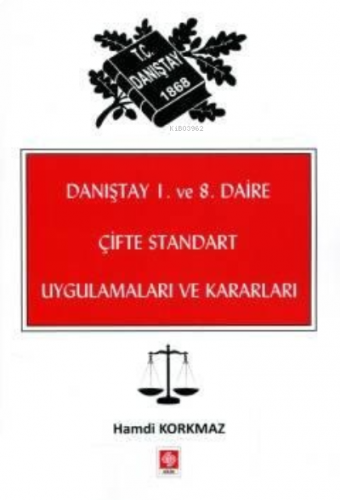 Danıştay 1. ve 8. Daire Çifte Standart Uygulamaları ve Kararları